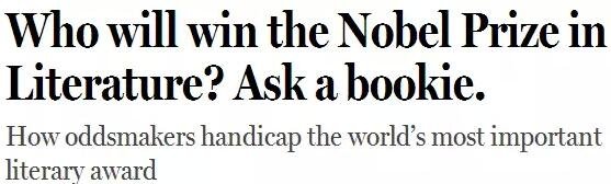 《紐約客》雜志2014年刊發(fā)過一篇“諾貝爾獎競猜史”的文章，介紹了一位“業(yè)余寫點詩”的Ladbrokes賠率編制人員的工作：接觸文學圈、逛文學論壇、刷作者的twitter，然后編寫獲獎賠率表。